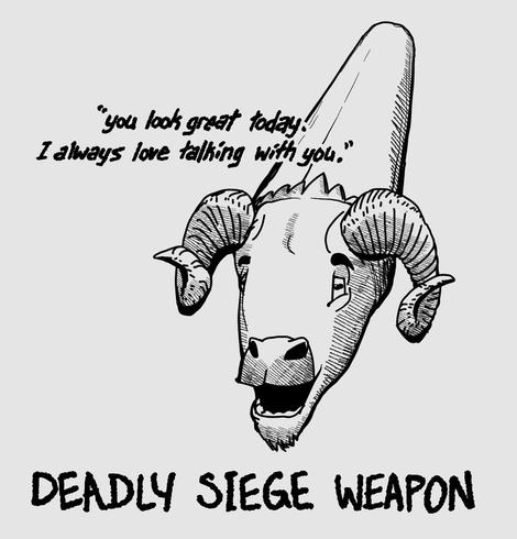 A digital drawing of a battering ram with the end shaped like a ram's head. It's saying "You look great today. I always love talking with you."